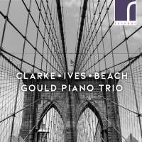 Clarke; Ives; Beach: Piano Trios