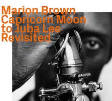 Marion Brown: Capricorn Moon To Juba Lee Revisited