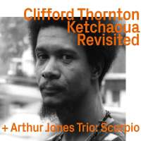 Clifford Thornton + Arthur Jones Trio – Ketchaoua To Scorpio By Artur Jones Revisited