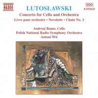 Lutosławski: Livre pour orchestre, Cello Concerto, Novelette and Chain 3 