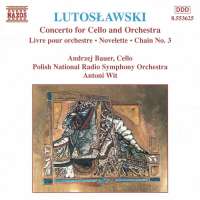 Lutosławski: Livre pour orchestre, Cello Concerto, Novelette and Chain 3