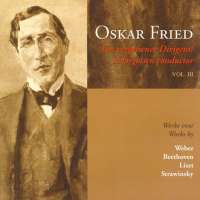 Oskar Fried - A forgotten conductor vol. III