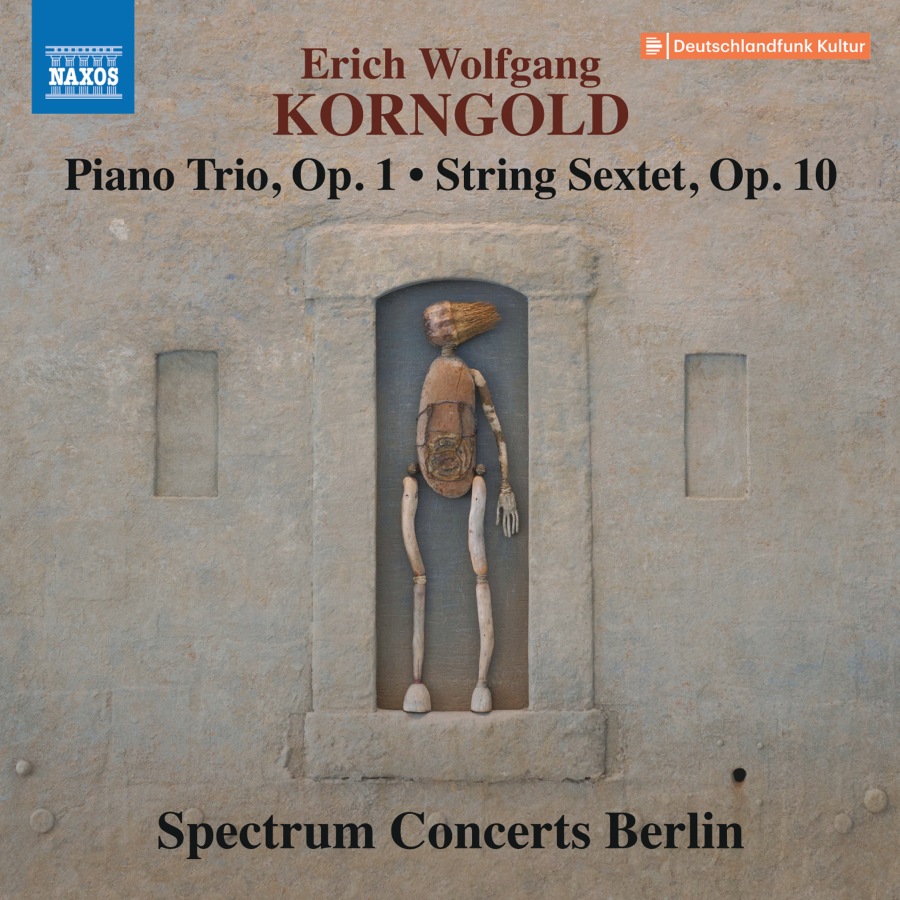 Korngold: Piano Trio Op. 1; String Sextet Op. 10