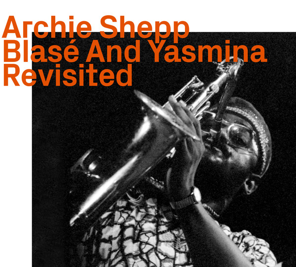 Archie Shepp: Blasé And Yasmina Revisited