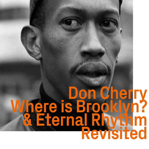 Don Cherry: Where Is Brooklyn? / Eternal Rhythm Revisited
