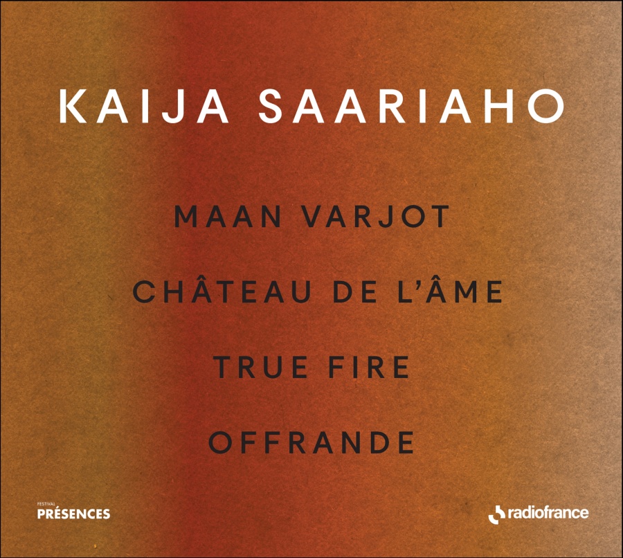 Saariaho: Maan Varjot; Château de l'âme; True Fire; Offrande