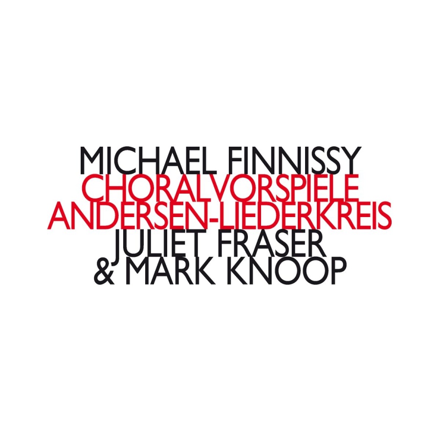 Finnissy: Choralvorspiele; Andersen-Liederkreis