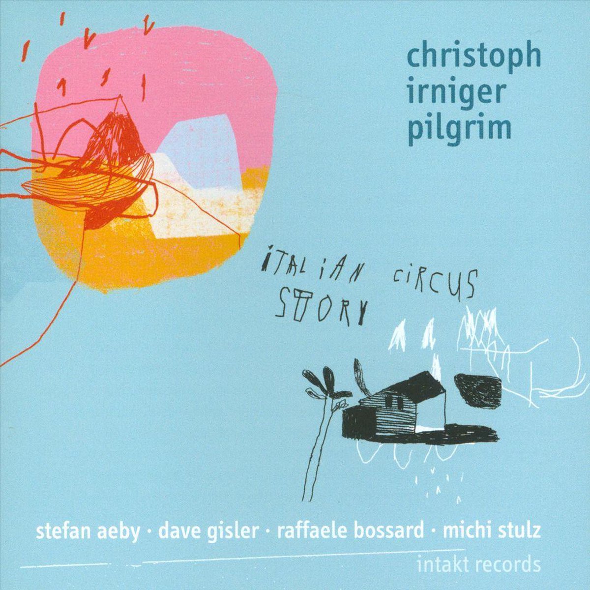 Christoph Irniger Pilgrim/ Gisler/Aeby/Bossard/Stulz: Italian Circus Story