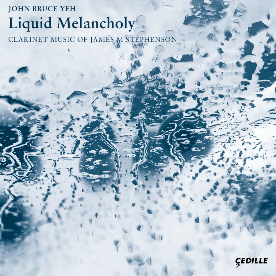 Liquid Melancholy - Clarinet Music of James M Stephenson