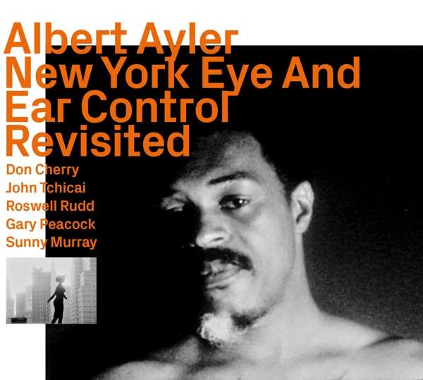 Ayler / Cherry / Tchicai / Rudd / Peacock / Murray: New York Eye And Ear Control