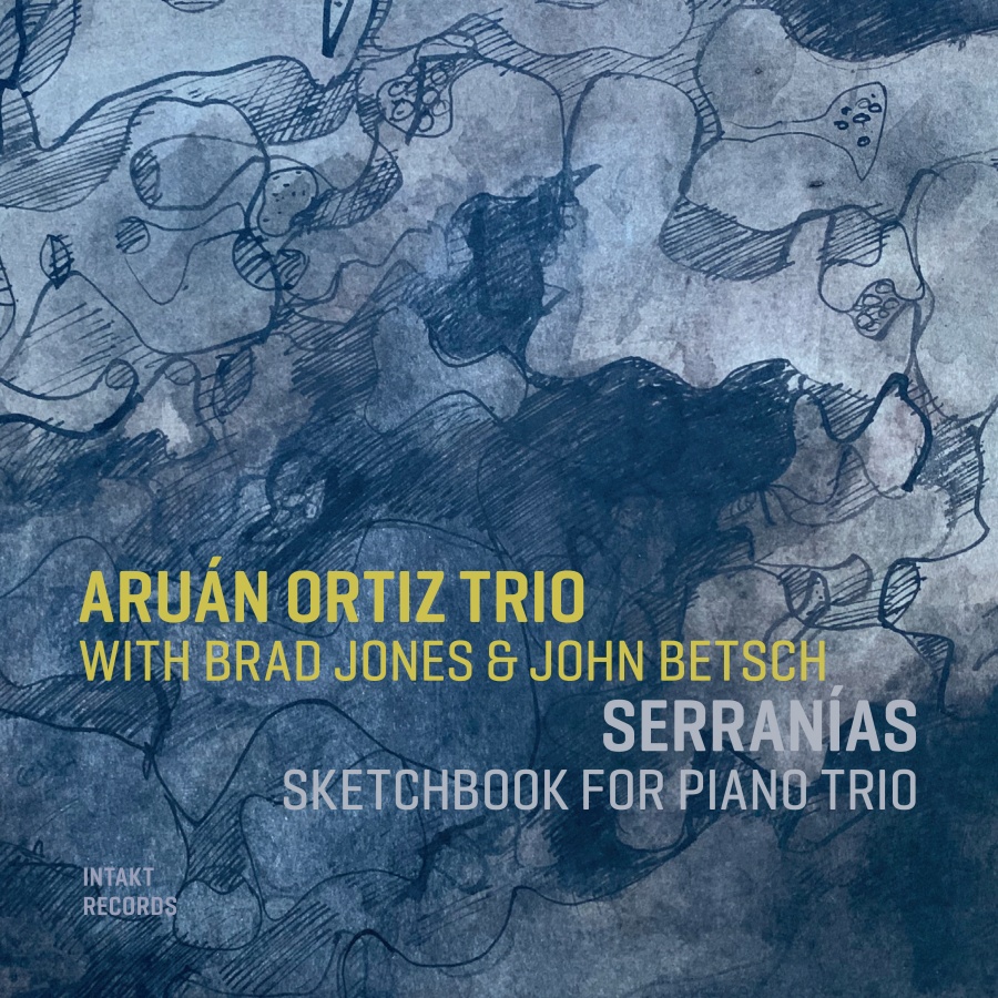 Aruán Ortiz Trio: Serranías - Sketchbook for Piano Trio
