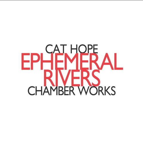 Hope: Ephemeral Rivers - Chamber works