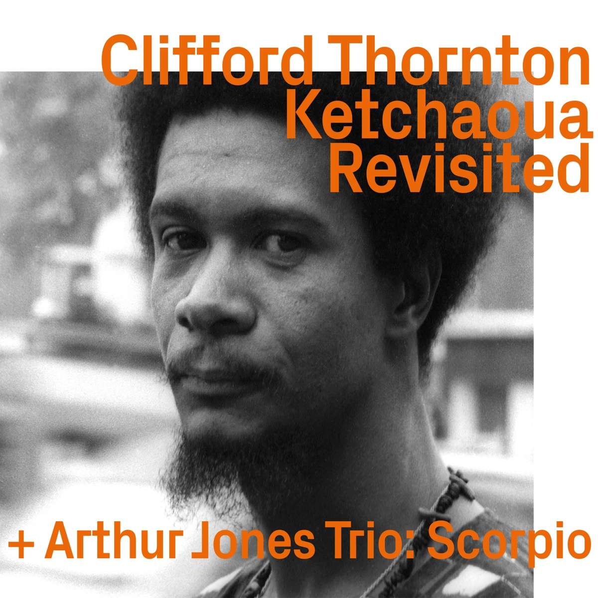 Clifford Thornton + Arthur Jones Trio – Ketchaoua To Scorpio By Artur Jones Revisited