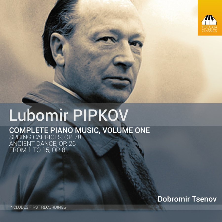 Pipkov: Complete Piano Music Vol. 1